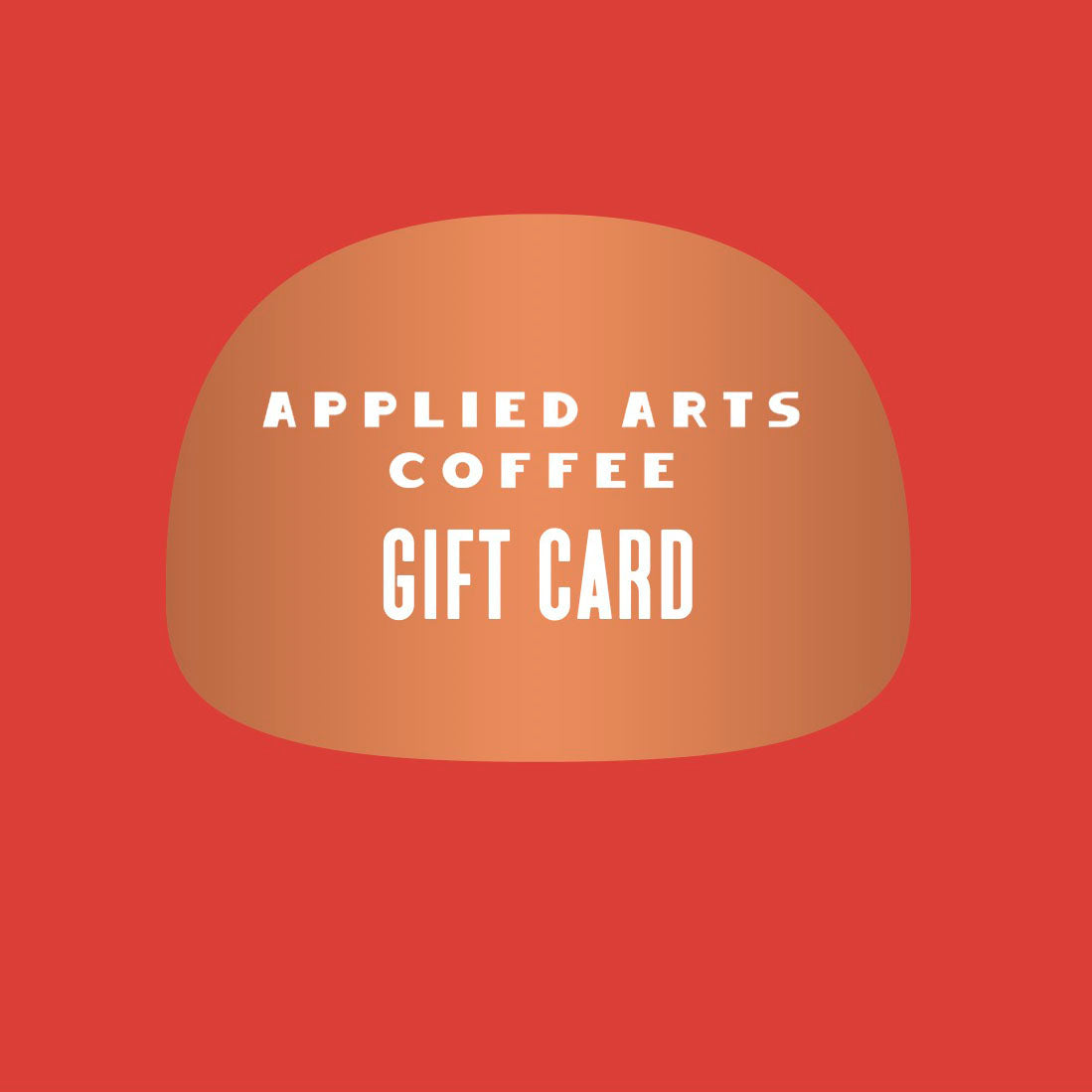 Red background with copper colored shape and white writing stating Applied Arts Coffee Gift Card. This is an image for interest only. Applied Arts Coffee Gift cards are digital, and not a physical card.